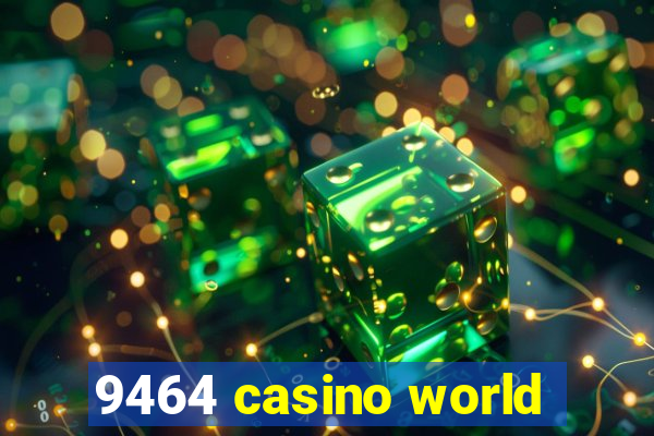 9464 casino world