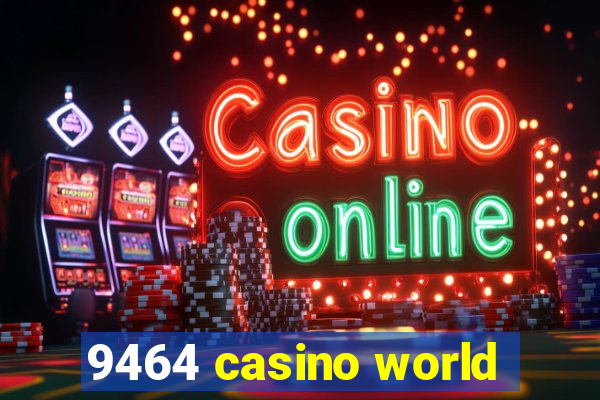 9464 casino world