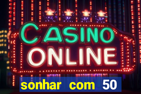 sonhar com 50 reais jogo do bicho