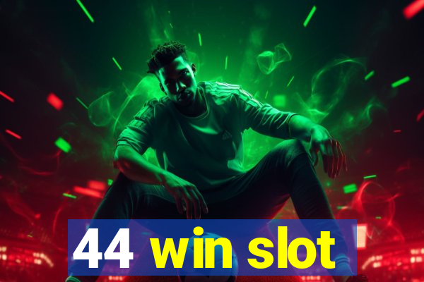 44 win slot