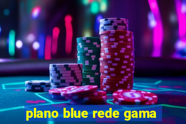 plano blue rede gama