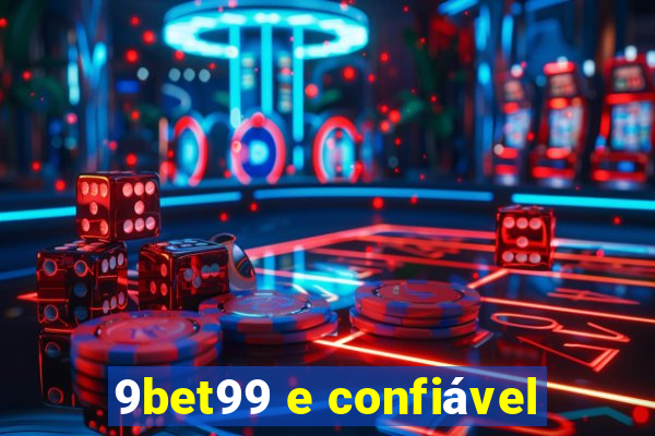 9bet99 e confiável