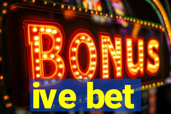 ive bet