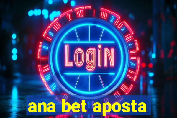 ana bet aposta