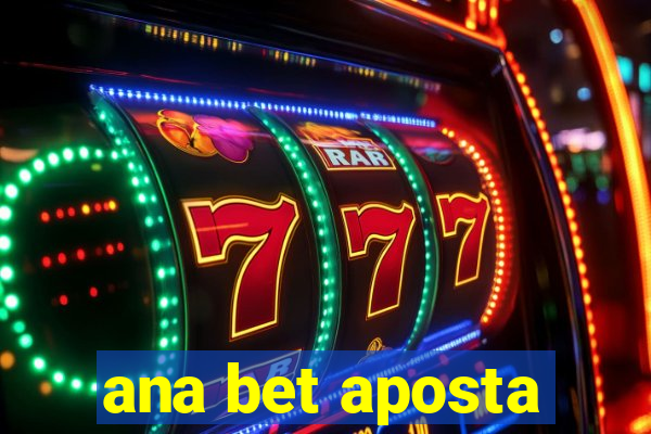 ana bet aposta