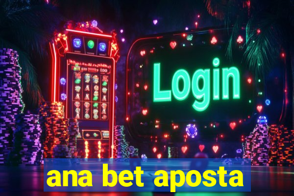 ana bet aposta