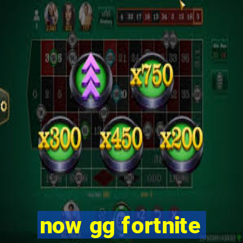 now gg fortnite