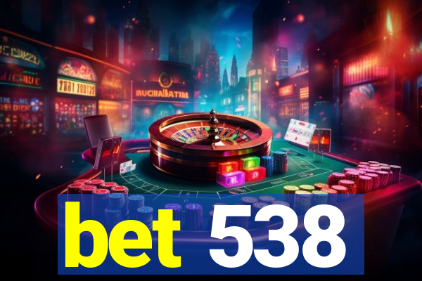bet 538