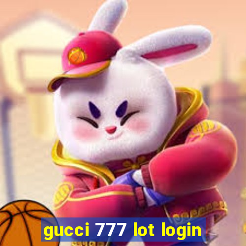 gucci 777 lot login