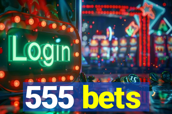 555 bets