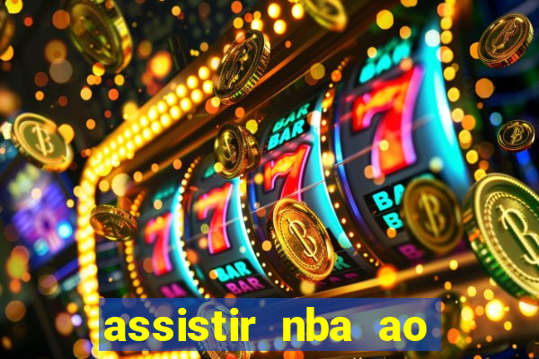 assistir nba ao vivo grátis multicanais