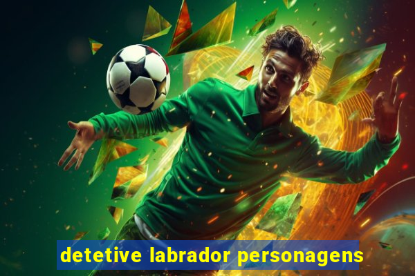 detetive labrador personagens