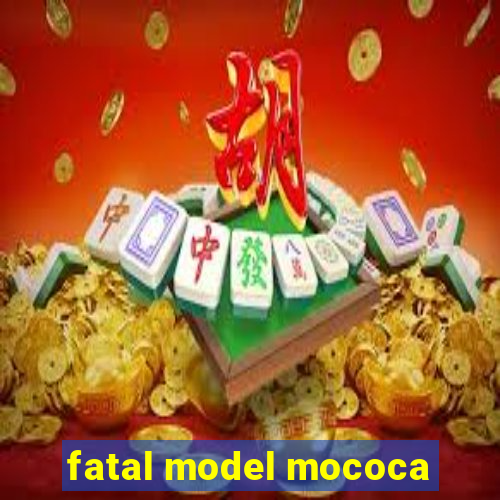fatal model mococa