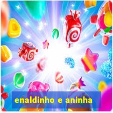 enaldinho e aninha