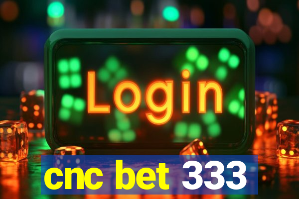 cnc bet 333