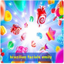 brazilian facials emily