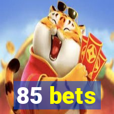 85 bets