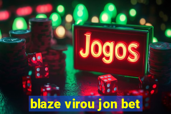 blaze virou jon bet