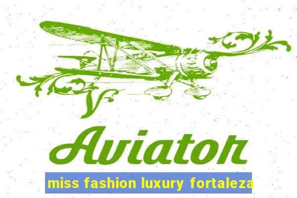 miss fashion luxury fortaleza