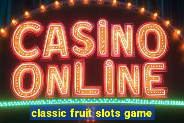 classic fruit slots game