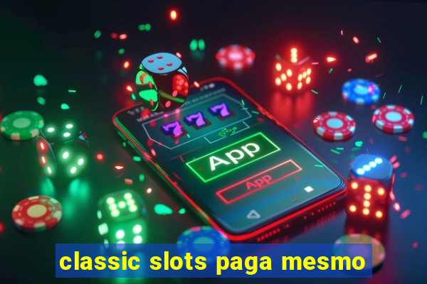 classic slots paga mesmo