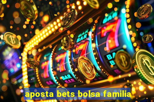 aposta bets bolsa familia