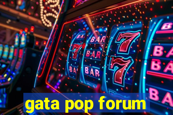 gata pop forum