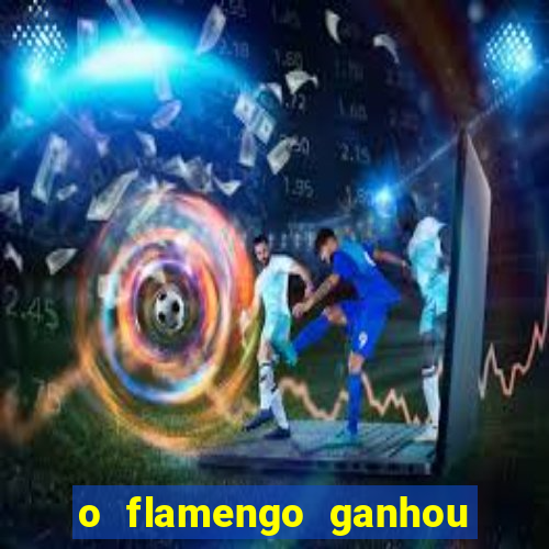 o flamengo ganhou ou perdeu hoje