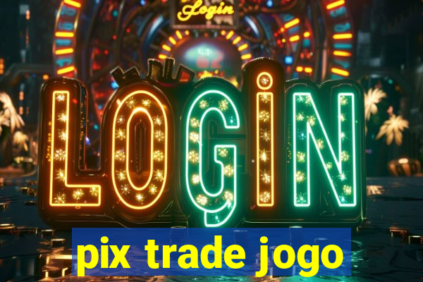 pix trade jogo