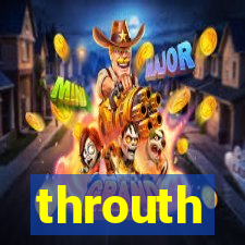 throuth