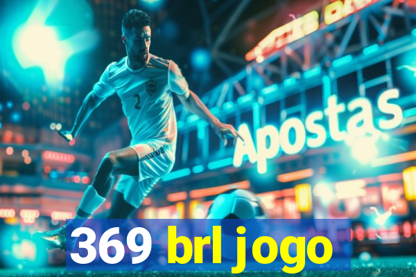 369 brl jogo
