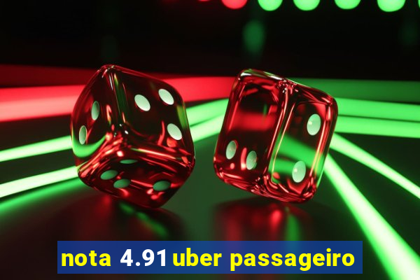 nota 4.91 uber passageiro
