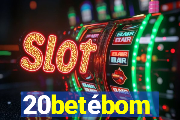 20betébom