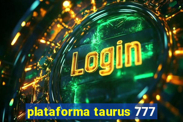 plataforma taurus 777