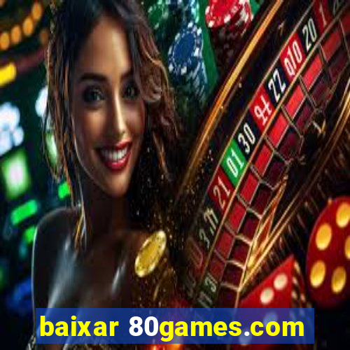 baixar 80games.com