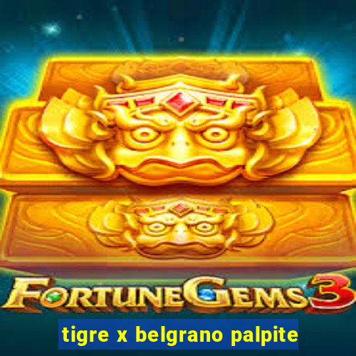 tigre x belgrano palpite