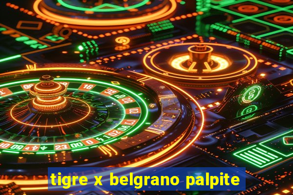 tigre x belgrano palpite