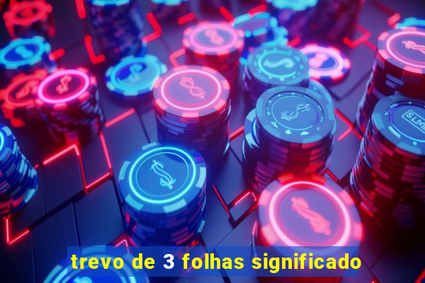 trevo de 3 folhas significado