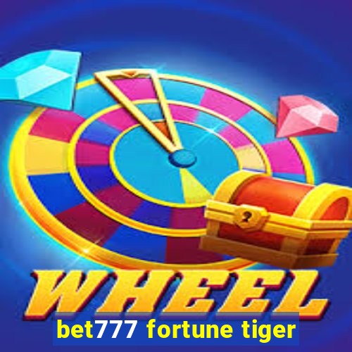 bet777 fortune tiger