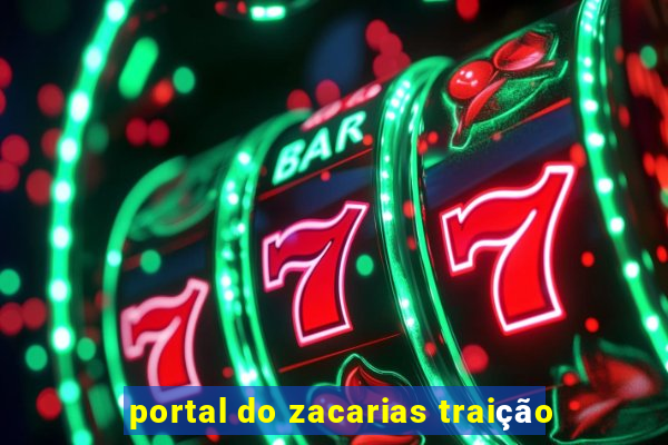 portal do zacarias traição
