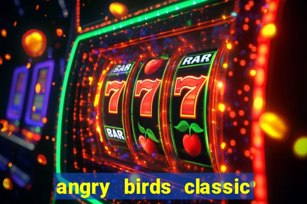 angry birds classic 1.0.0 apk