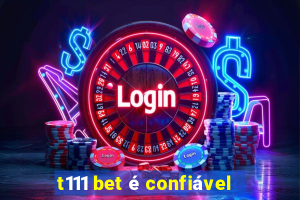 t111 bet é confiável