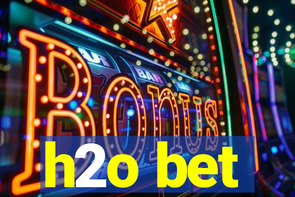 h2o bet