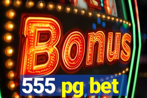 555 pg bet