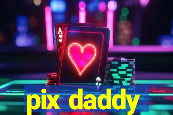 pix daddy