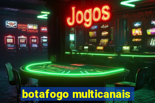 botafogo multicanais