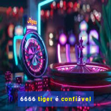 6666 tiger é confiável