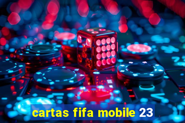 cartas fifa mobile 23