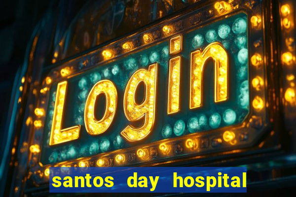 santos day hospital trabalhe conosco