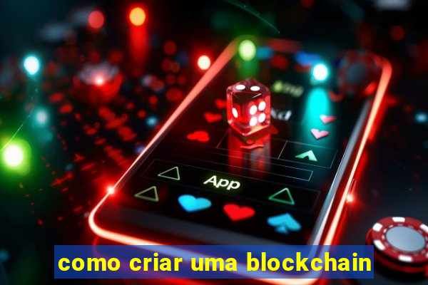 como criar uma blockchain